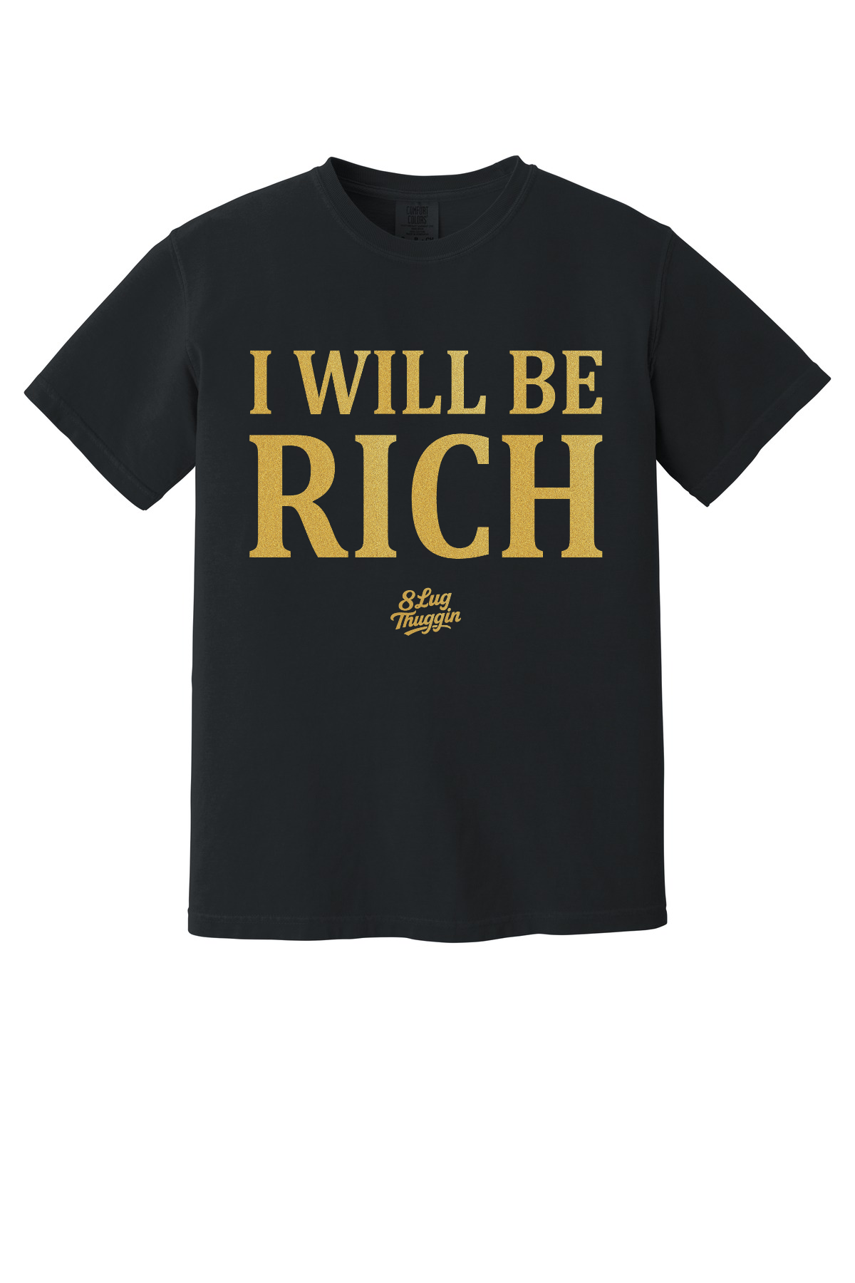 I Will Be Rich T-Shirt