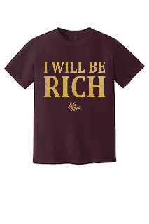I Will Be Rich T-Shirt