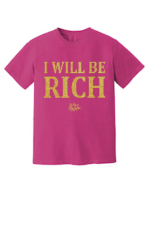 I Will Be Rich T-Shirt