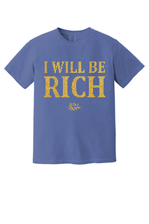 I Will Be Rich T-Shirt