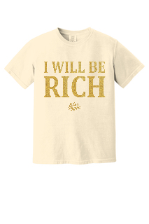 I Will Be Rich T-Shirt