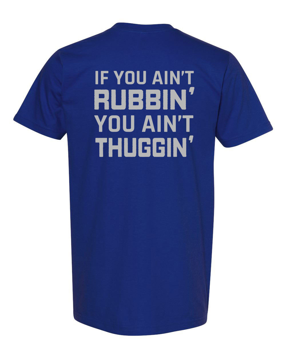 If You Ain't Rubbin' T-Shirt